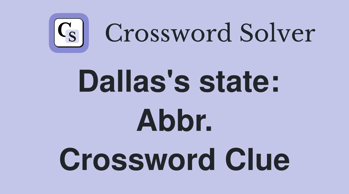 Dallas's state: Abbr. Crossword Clue