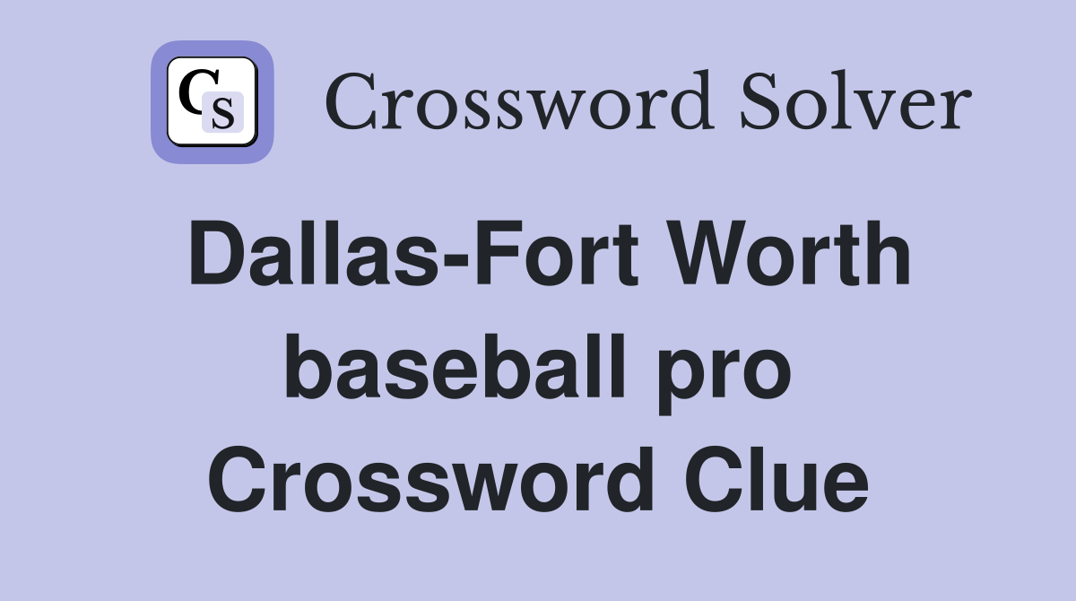 Dallas-Fort Worth baseball pro Crossword Clue