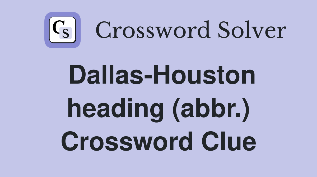Dallas-Houston heading (abbr.) Crossword Clue