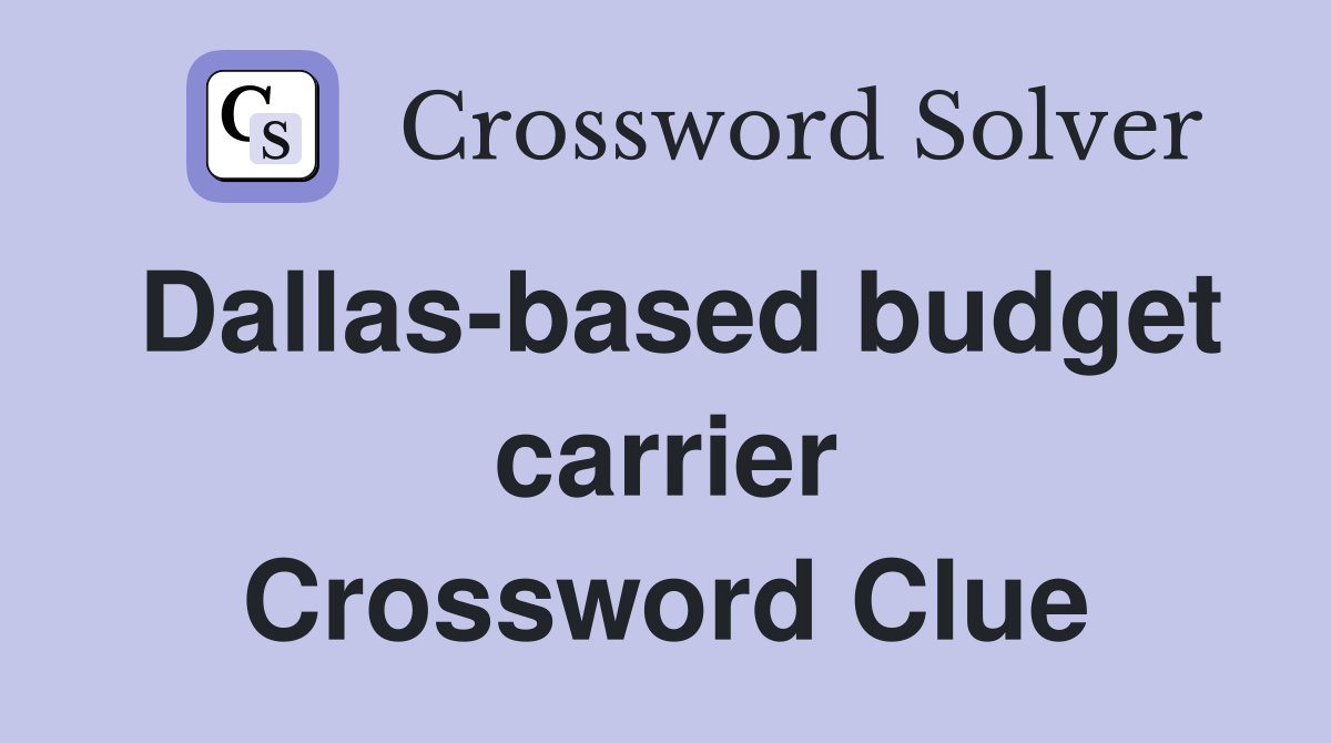 Dallas-based budget carrier Crossword Clue