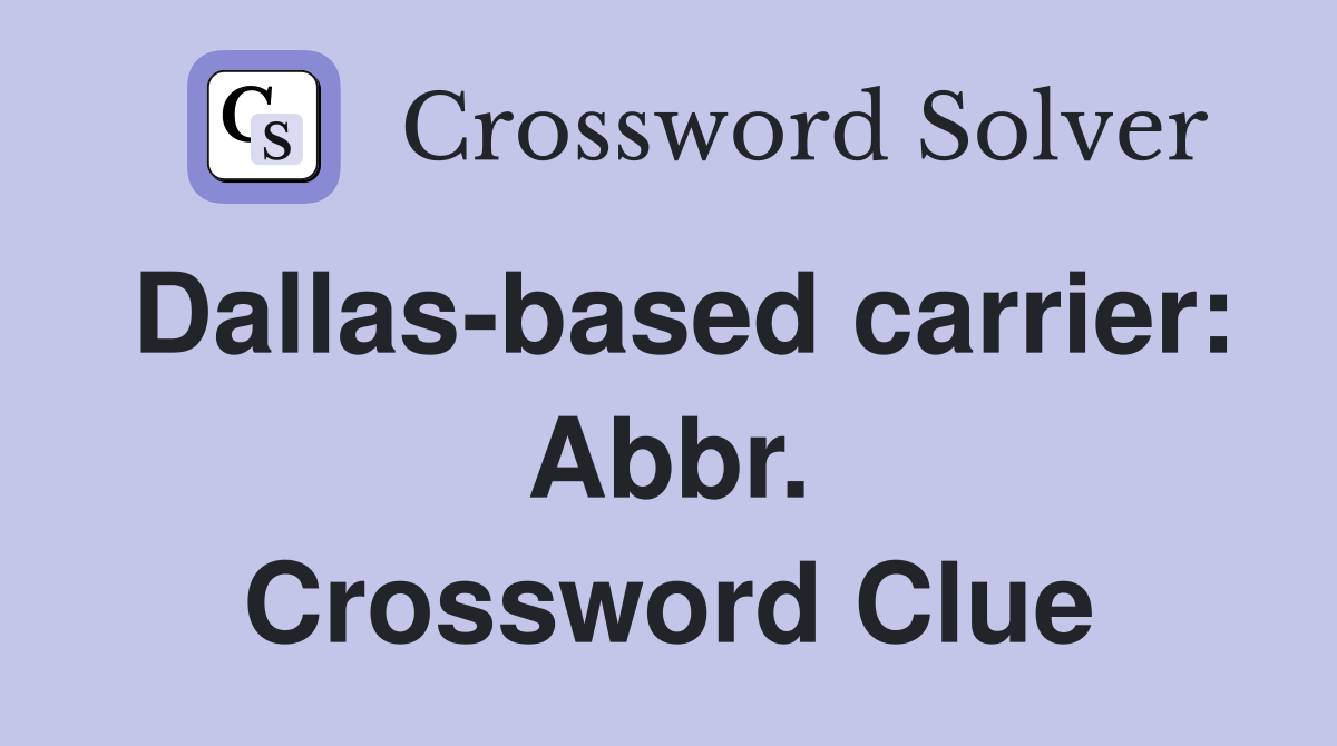 Dallas-based carrier: Abbr. Crossword Clue