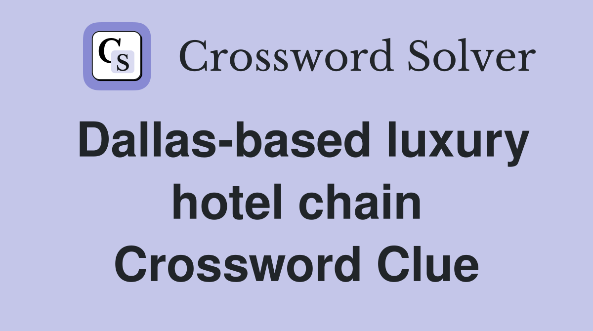 Dallas-based luxury hotel chain Crossword Clue
