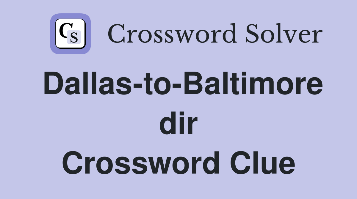 Dallas-to-Baltimore dir Crossword Clue