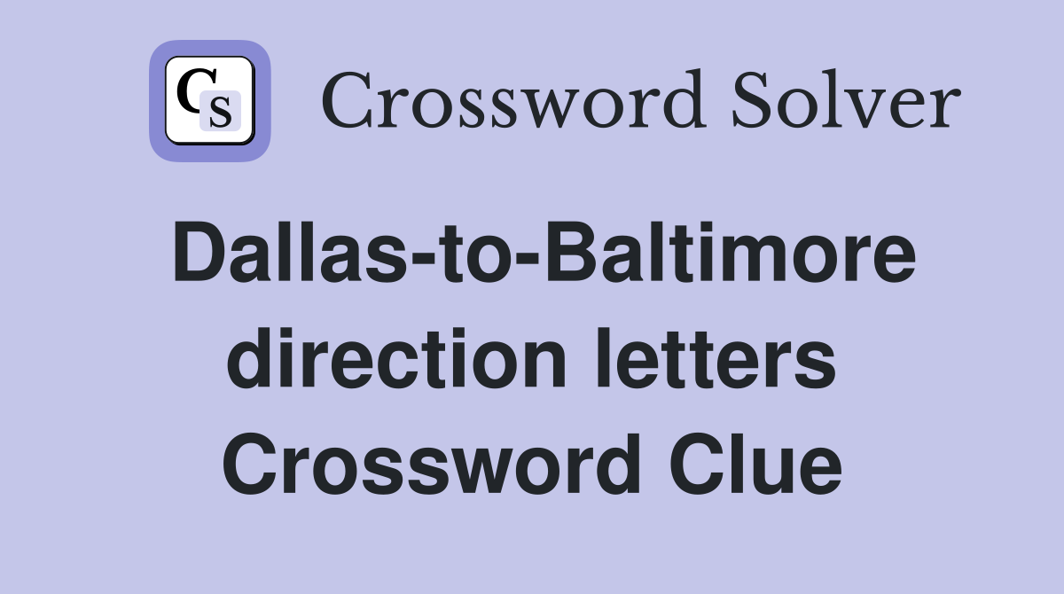 Dallas-to-Baltimore direction letters Crossword Clue