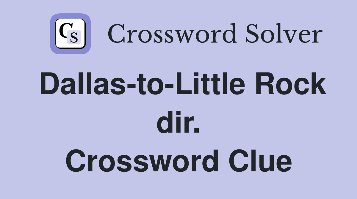 Dallas-to-Little Rock dir. Crossword Clue