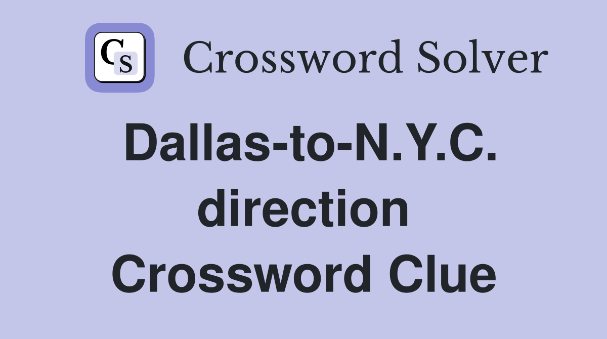 Dallas-to-N.Y.C. direction Crossword Clue