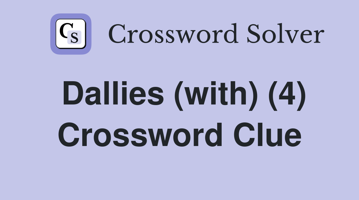 Dallies (with) (4) Crossword Clue