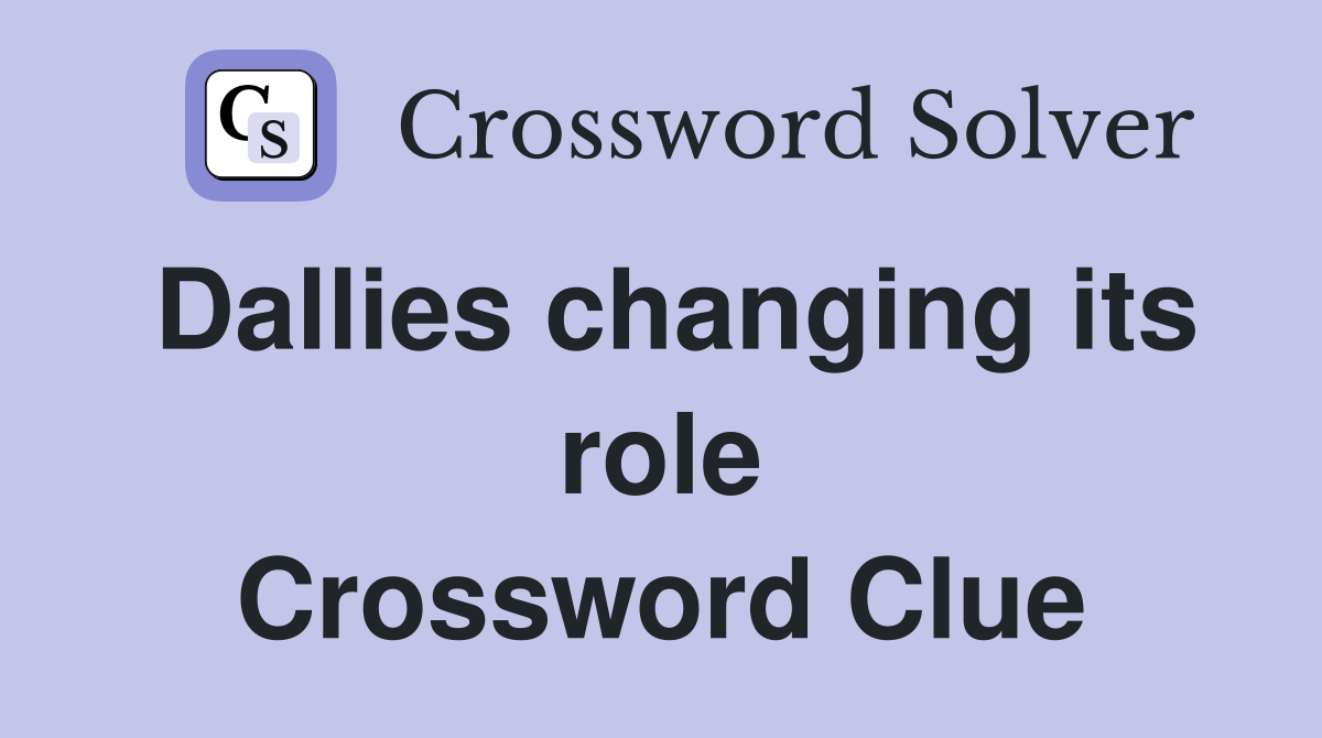 Dallies changing its role Crossword Clue