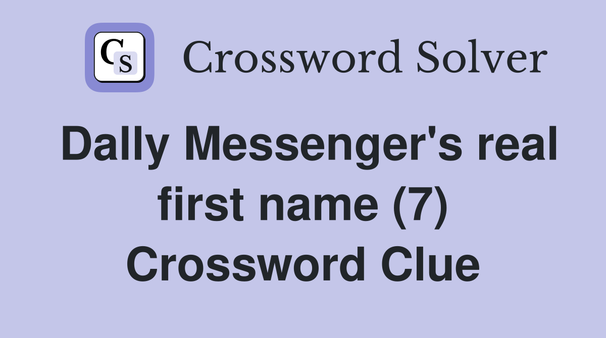 Dally Messenger's real first name (7) Crossword Clue