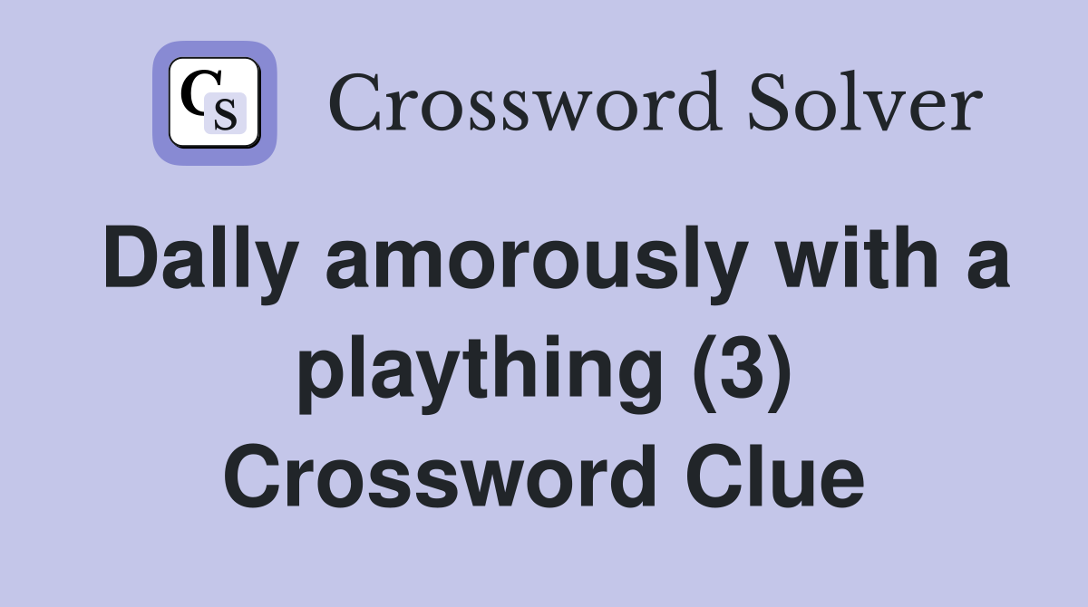 Dally amorously with a plaything (3) Crossword Clue