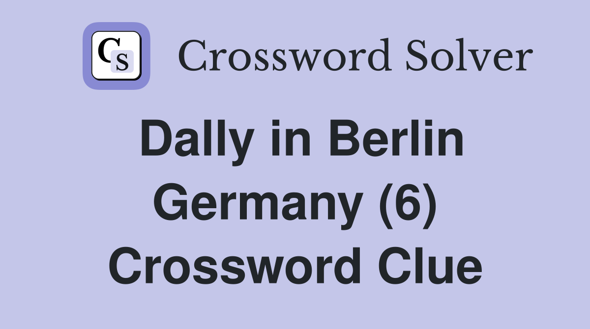 Dally in Berlin Germany (6) Crossword Clue