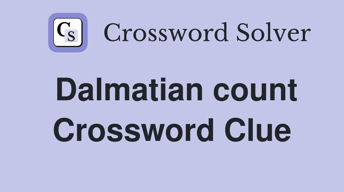 Dalmatian count Crossword Clue