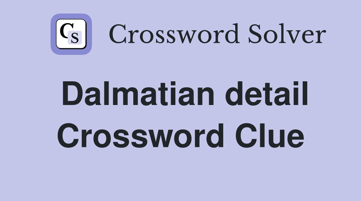 Dalmatian detail Crossword Clue