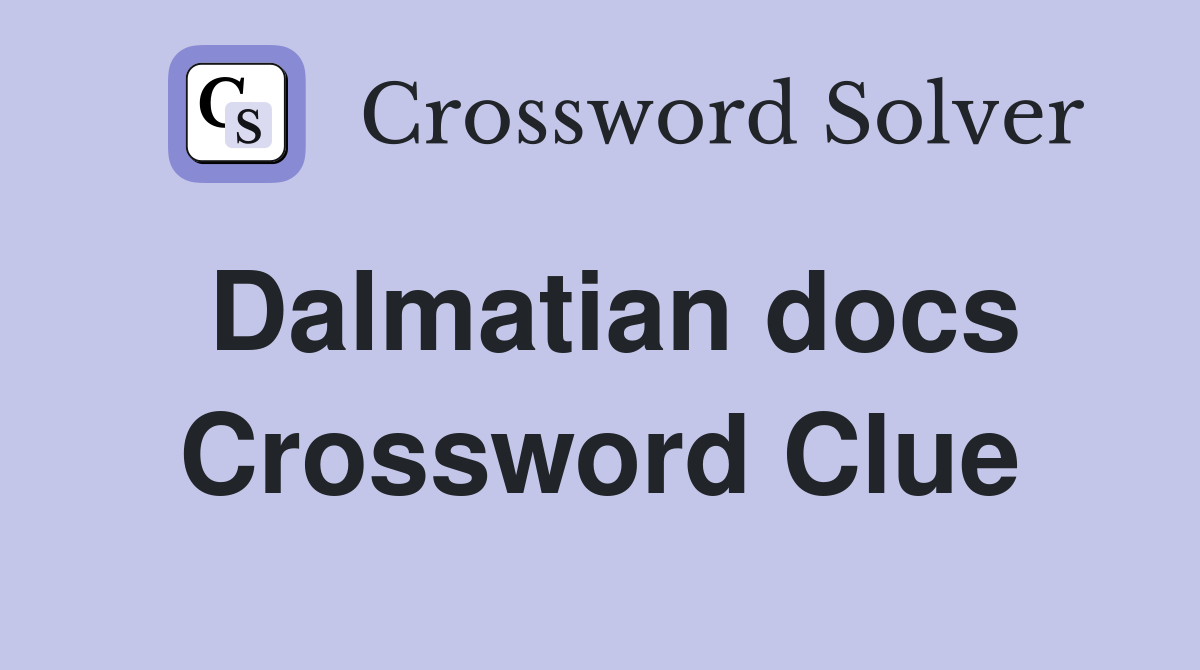Dalmatian docs Crossword Clue