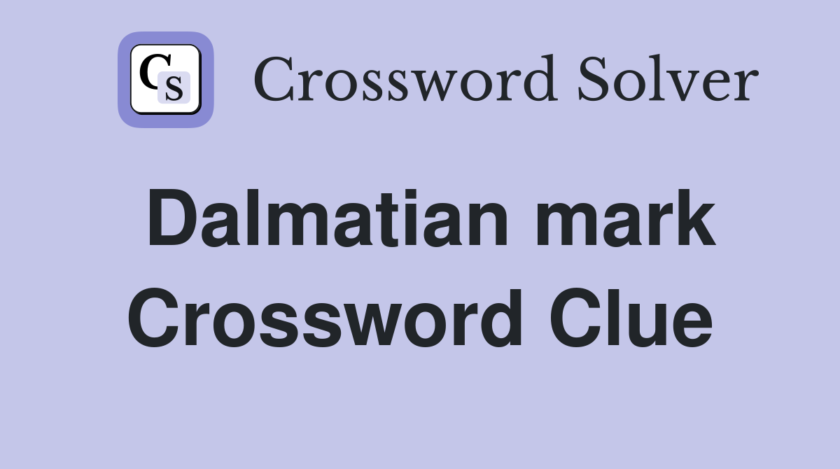 Dalmatian mark Crossword Clue