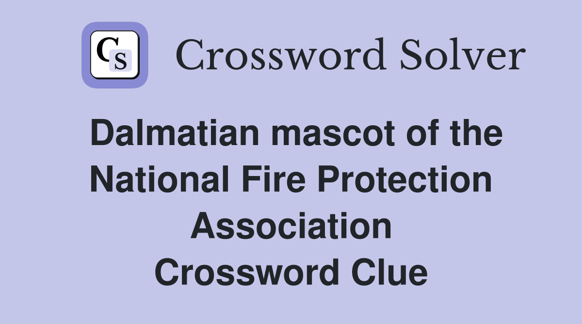 Dalmatian mascot of the National Fire Protection Association Crossword Clue