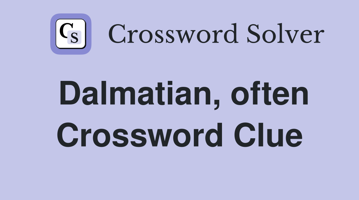 Dalmatian, often Crossword Clue