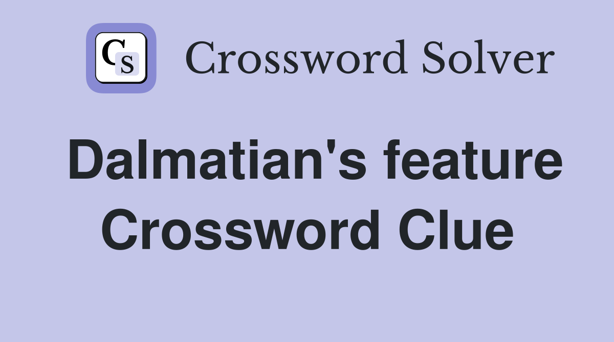 Dalmatian's feature Crossword Clue