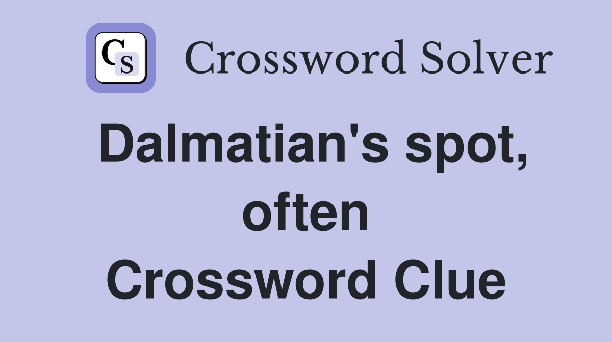 Dalmatian's spot, often Crossword Clue