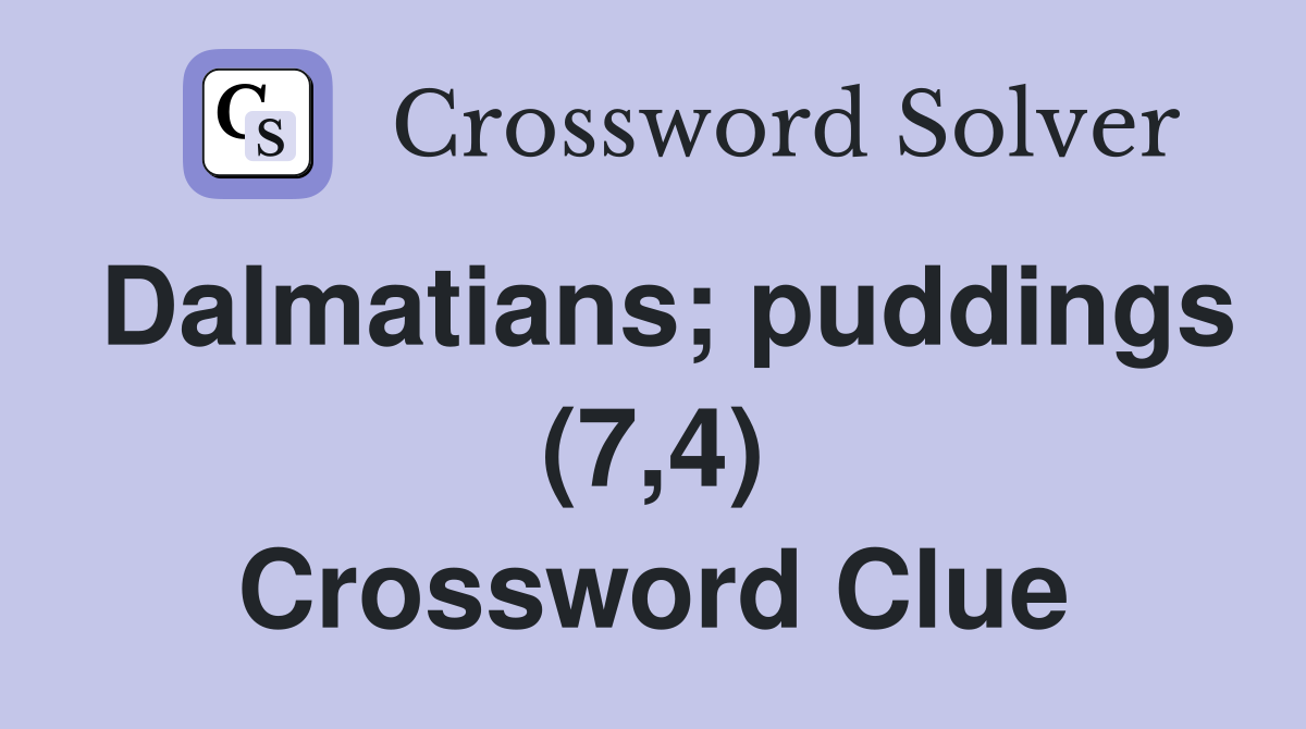 Dalmatians; puddings (7,4) Crossword Clue