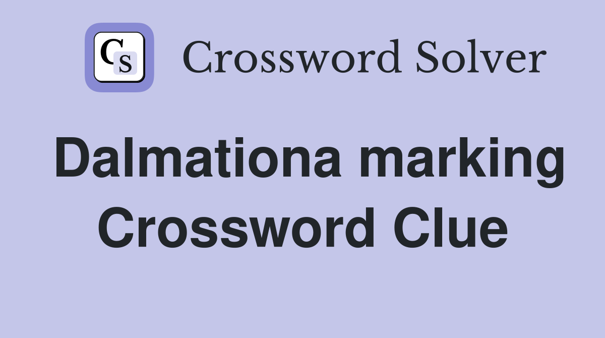 Dalmationa marking Crossword Clue