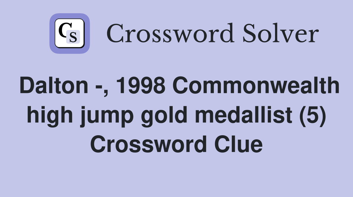 Dalton -, 1998 Commonwealth high jump gold medallist (5) Crossword Clue