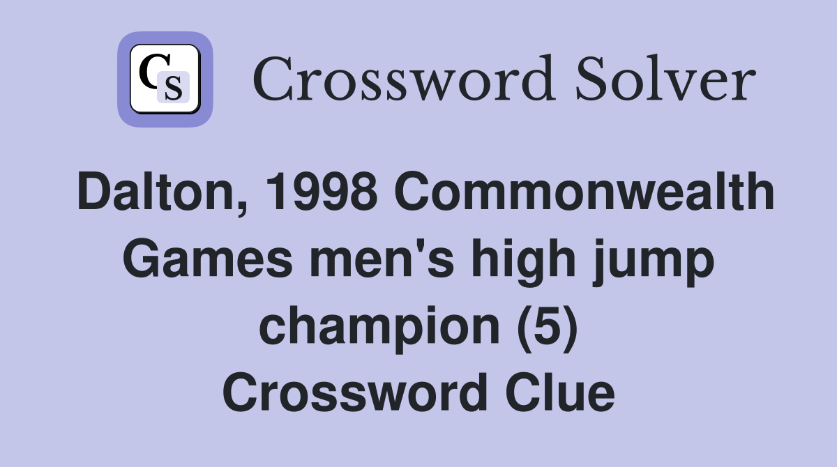 Dalton, 1998 Commonwealth Games men's high jump champion (5) Crossword Clue