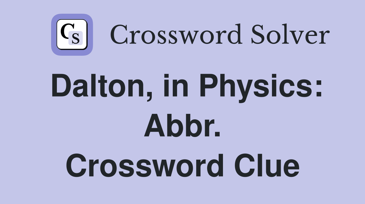 Dalton, in Physics: Abbr. Crossword Clue