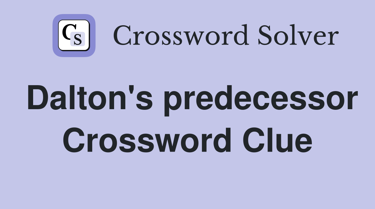Dalton's predecessor Crossword Clue