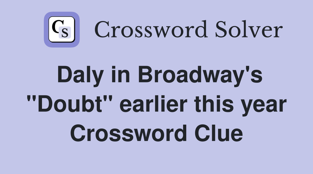 Daly in Broadway's "Doubt" earlier this year Crossword Clue