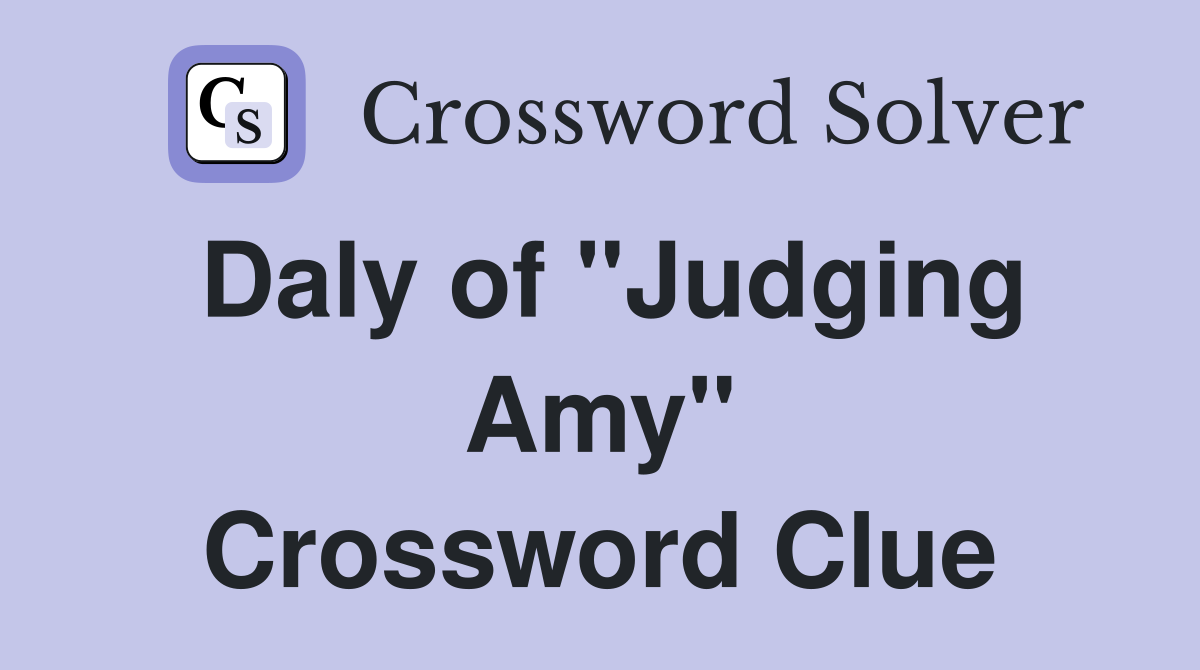 Daly of "Judging Amy" Crossword Clue