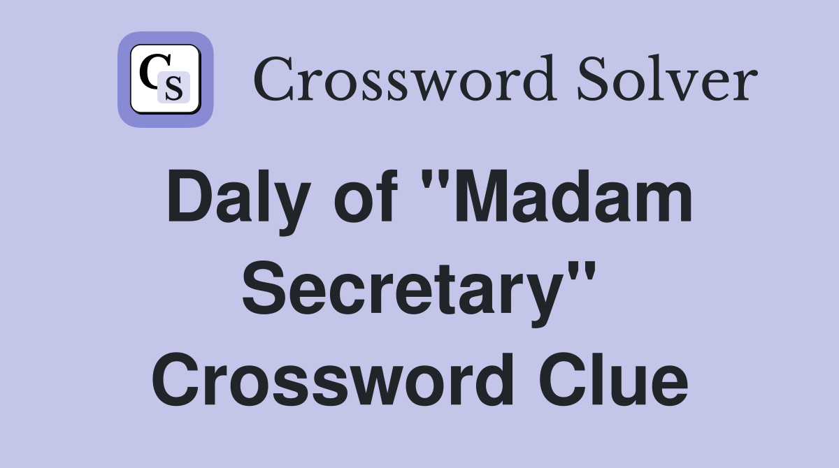 Daly of "Madam Secretary" Crossword Clue