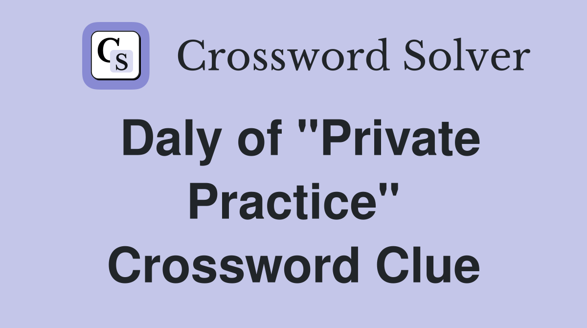 Daly of "Private Practice" Crossword Clue