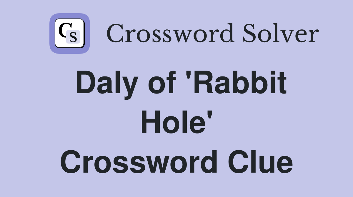 Daly of 'Rabbit Hole' Crossword Clue