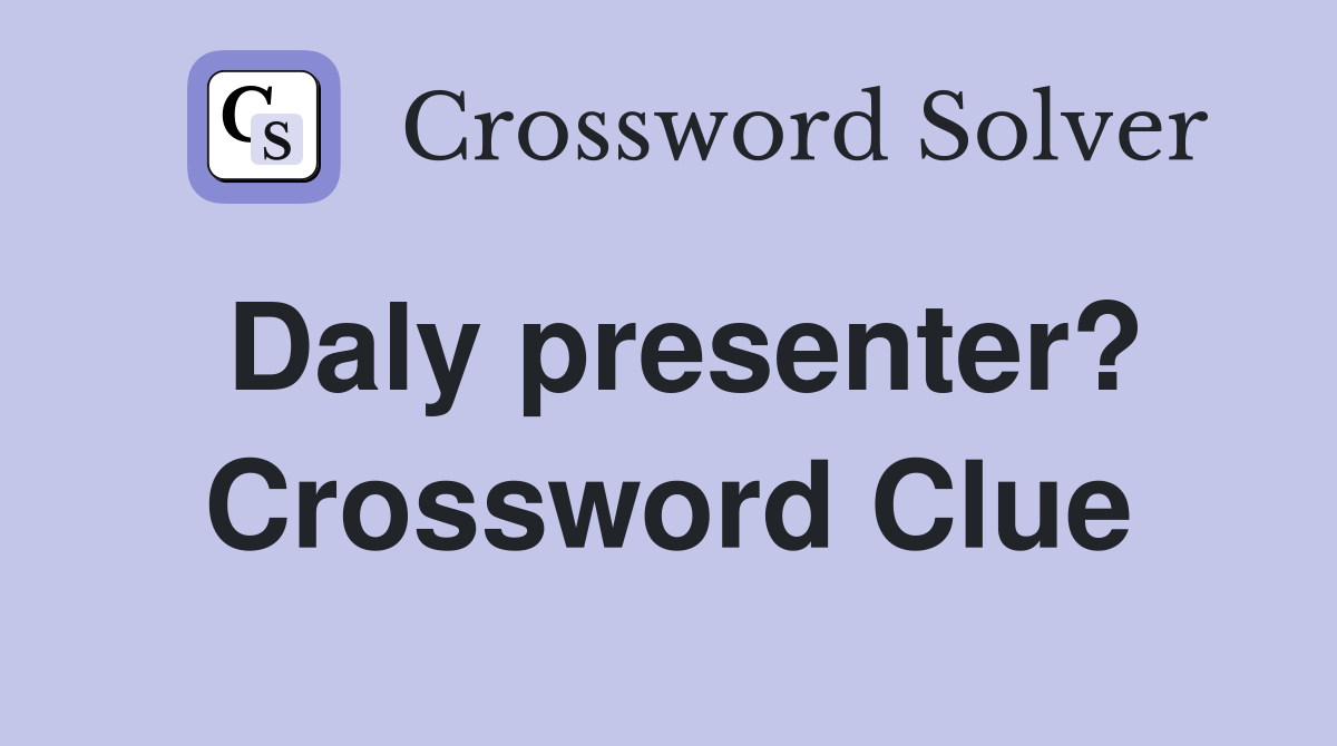 Daly presenter? Crossword Clue