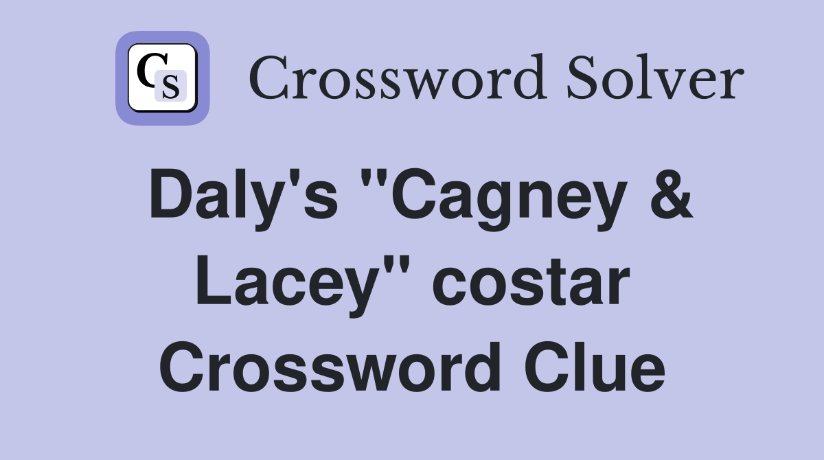 Daly's "Cagney & Lacey" costar Crossword Clue