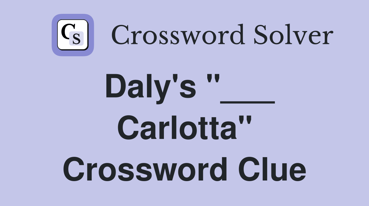Daly's "___ Carlotta" Crossword Clue