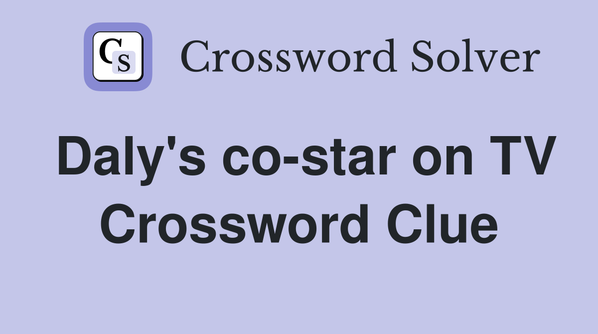 Daly's co-star on TV Crossword Clue