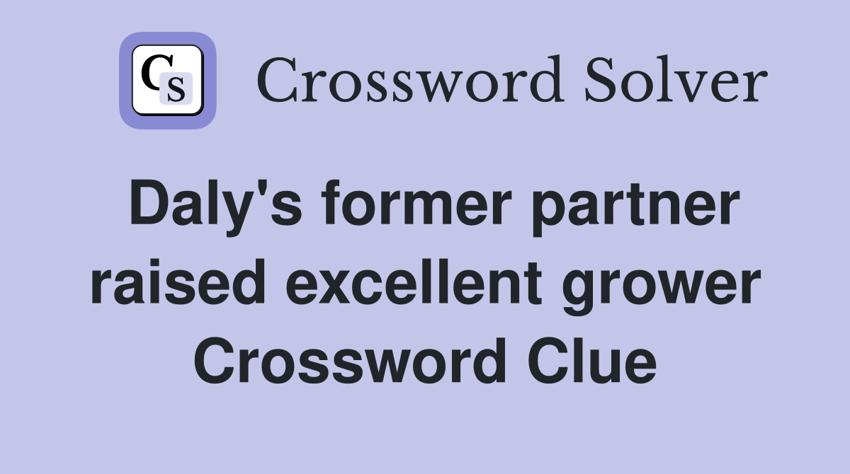 Daly's former partner raised excellent grower Crossword Clue