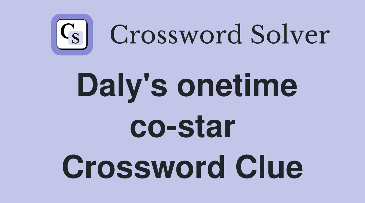 Daly's onetime co-star Crossword Clue