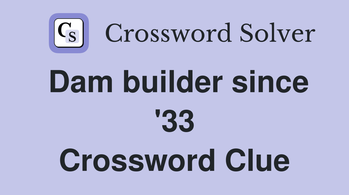 Dam builder since '33 Crossword Clue