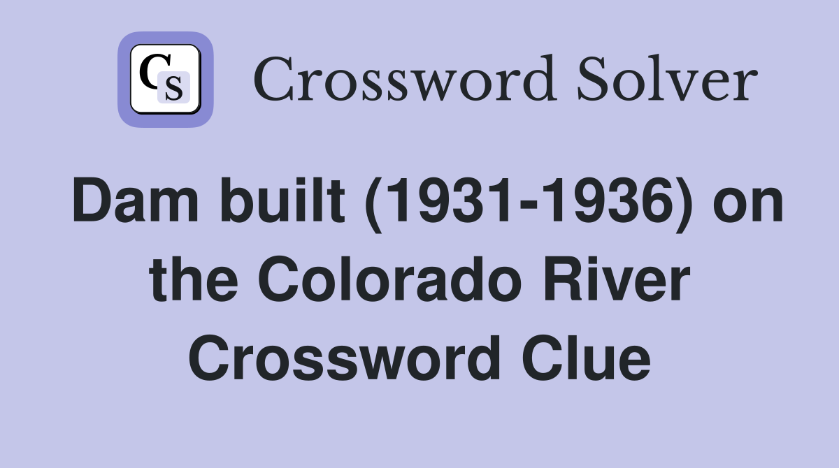 Dam built (1931-1936) on the Colorado River Crossword Clue