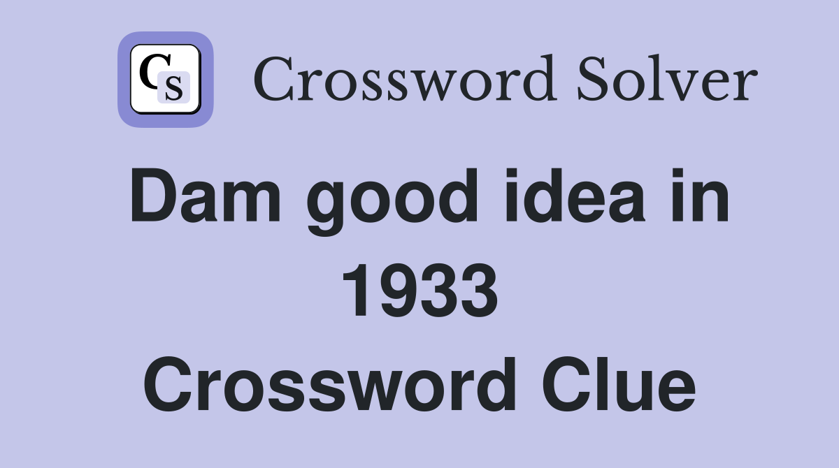 Dam good idea in 1933 Crossword Clue