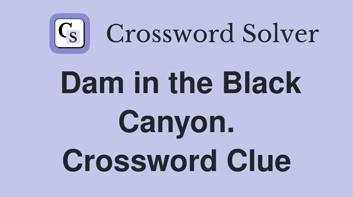 Dam in the Black Canyon. Crossword Clue