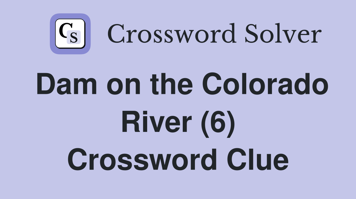 Dam on the Colorado River (6) Crossword Clue