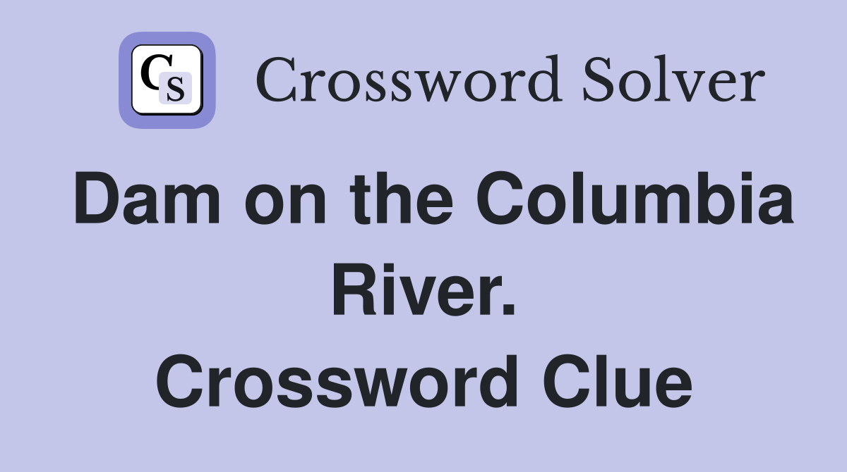 Dam on the Columbia River. Crossword Clue