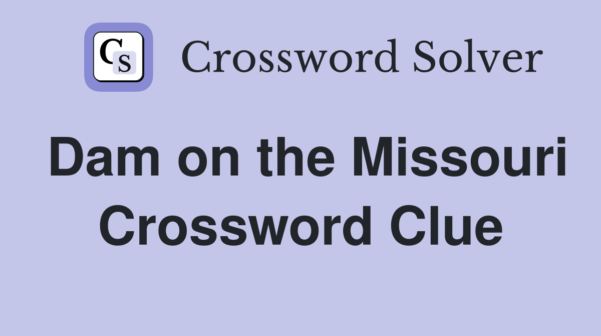 Dam on the Missouri Crossword Clue