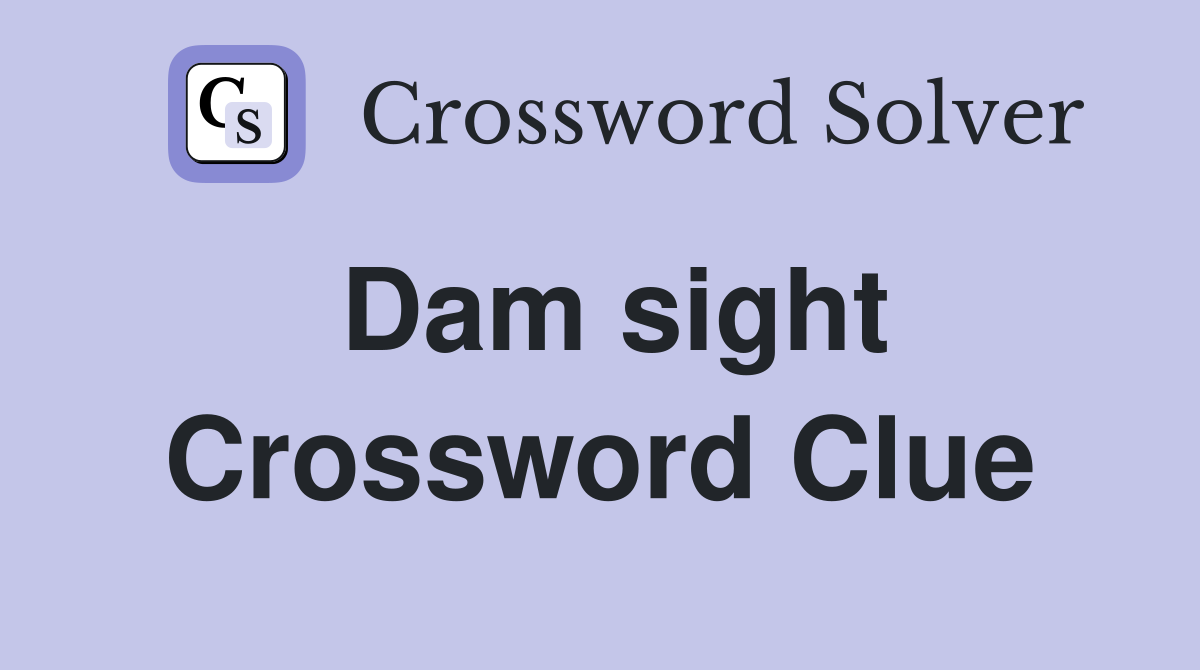 Dam sight Crossword Clue