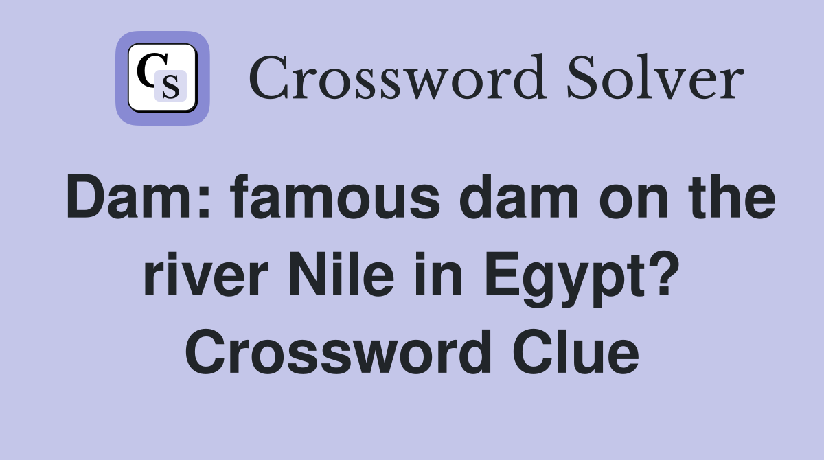 Dam: famous dam on the river Nile in Egypt? Crossword Clue