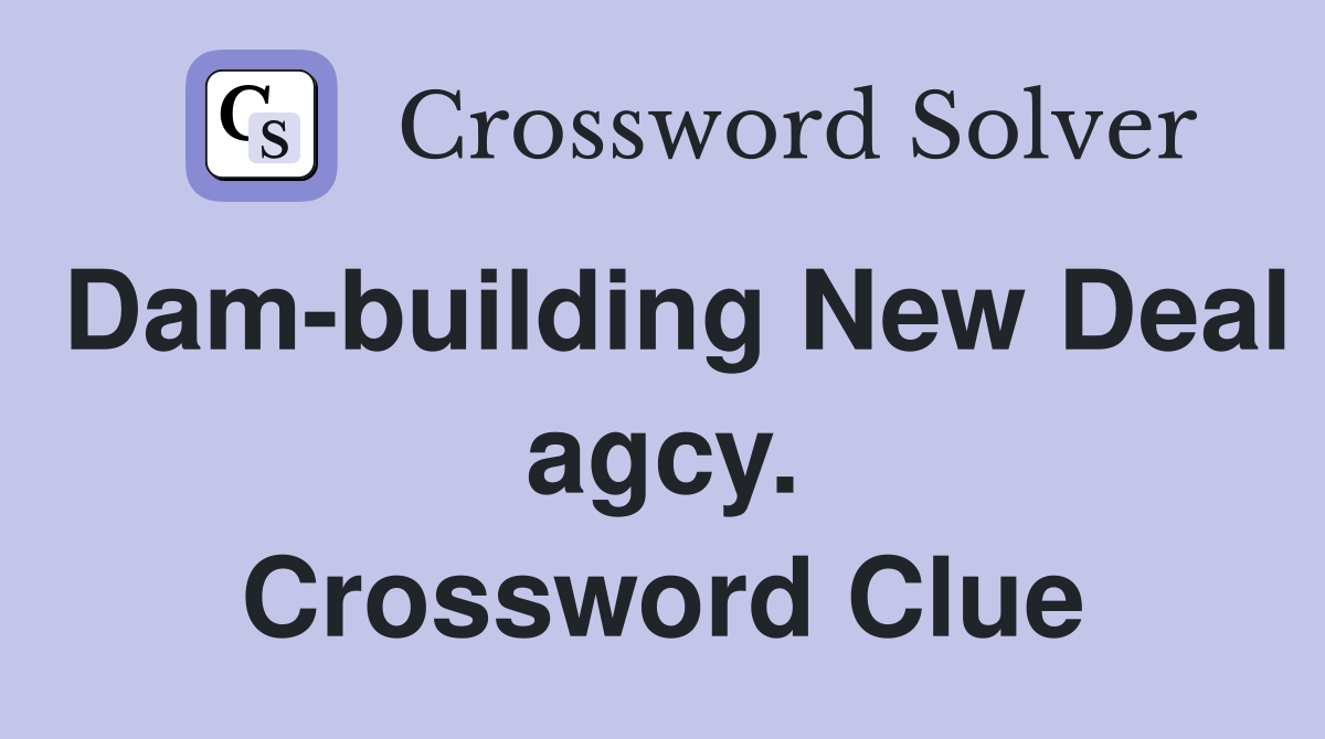 Dam-building New Deal agcy. Crossword Clue